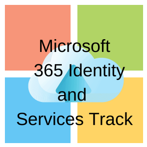 Microsoft 365 Identity and Services Track