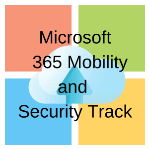 Microsoft 365 Mobility and Security Track