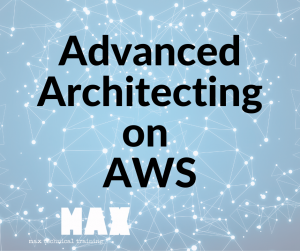 advanced architecting on AWS_MAX technical training