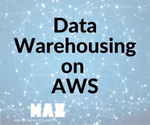 data warehousing on AWS_MAX technical training