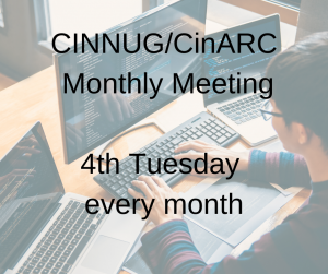 CINNUG/CinARC Monthly Meeting